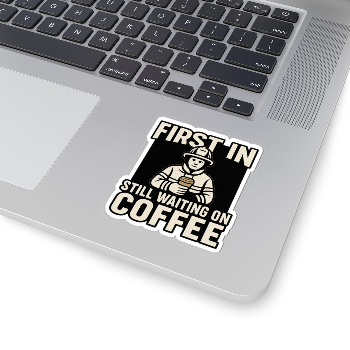 First In Still Waiting on Coffee – Funny Firefighter Sticker – Glossy Kiss-Cut Vinyl Decal for Helmets, Gear, and Station Gifts