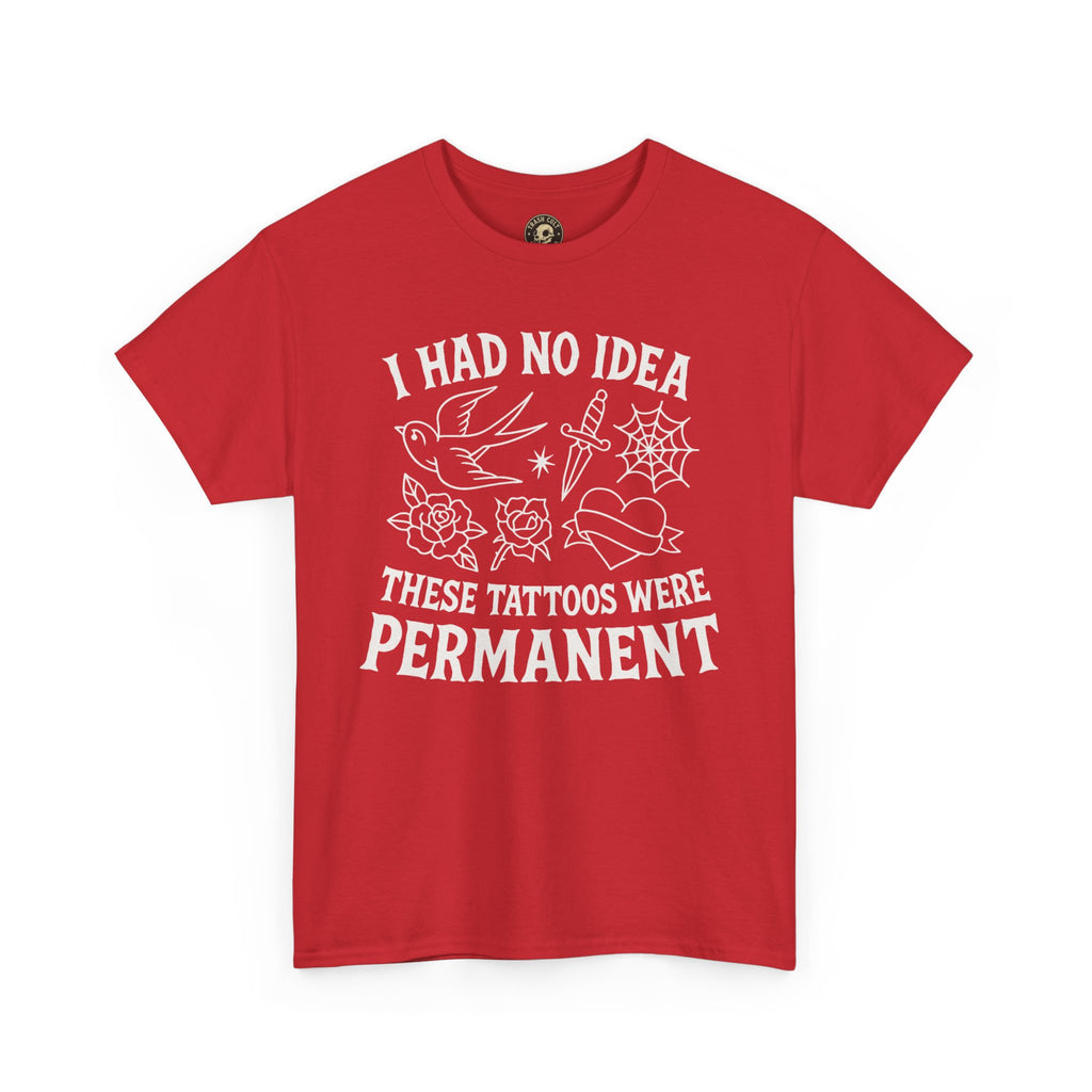 I Had No Idea These Tattoos Were Permanent Shirt – Funny Tattoo Flash Tee – Gildan 5000