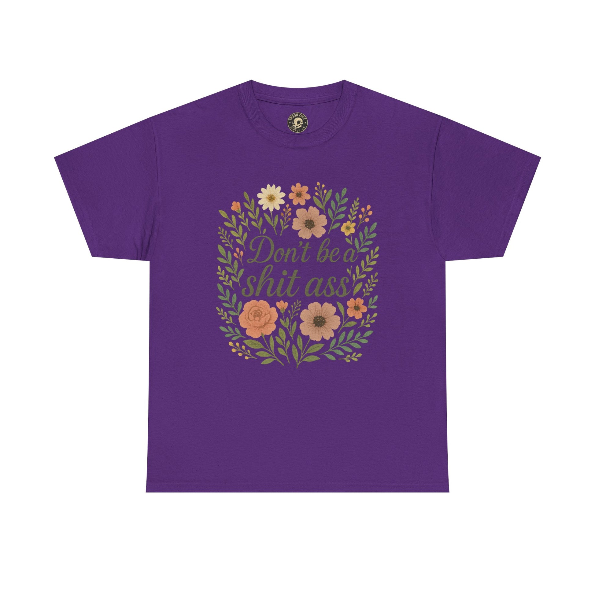 Don’t be a shit ass floral tee | Funny T-Shirt, Gift for Friends, Casual Wear, Trendy Apparel, Everyday Humor