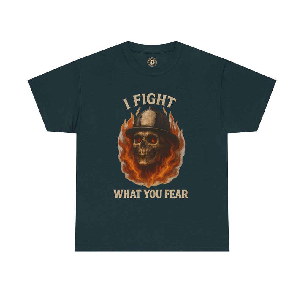 Firefighter Tee - I Fight What You Fear Shirt