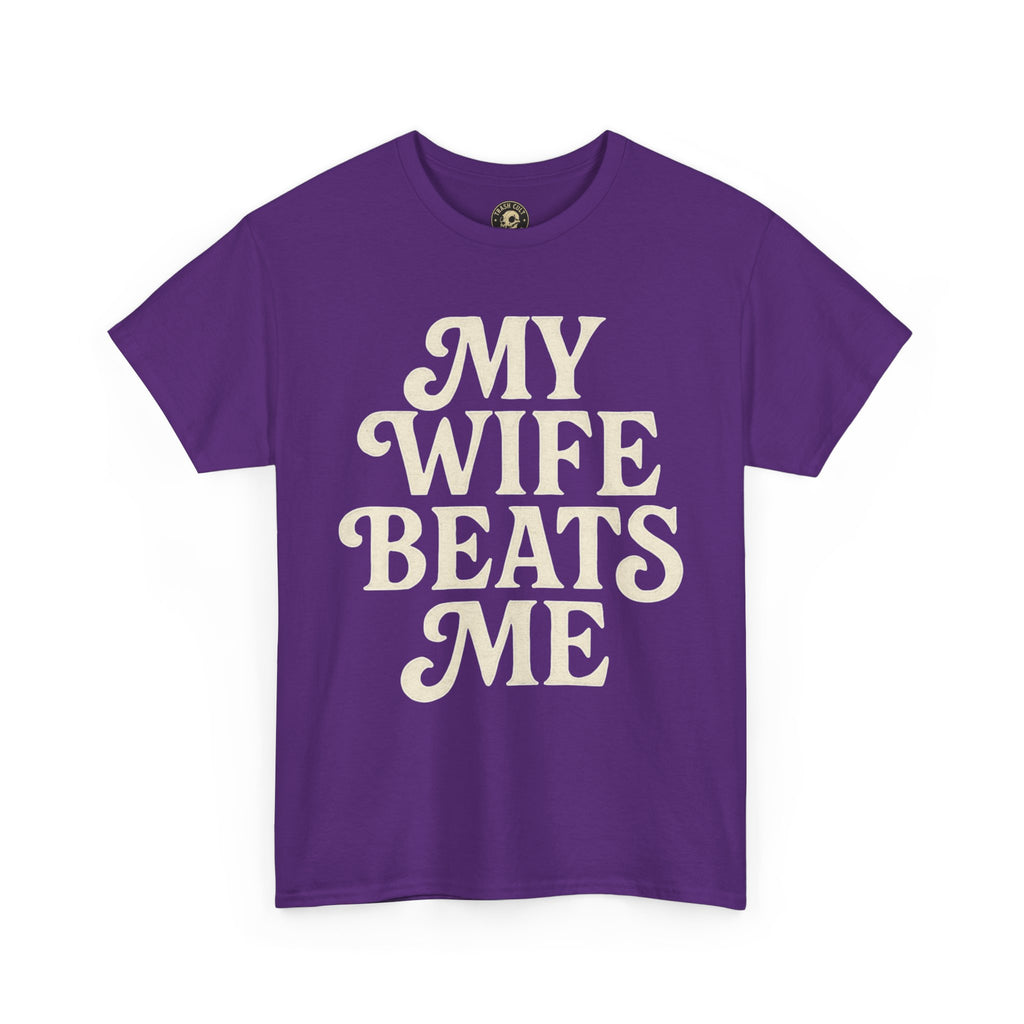 Funny Unisex Tee - My Wife Beats Me Shirt