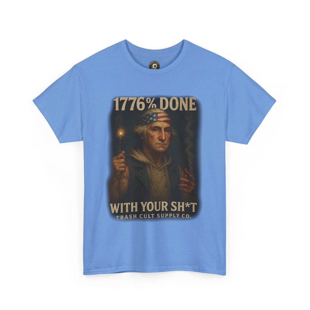 1776% Done With Your Sh*t George Washington T-Shirt – Trash Cult Supply Co | Gildan 5000
