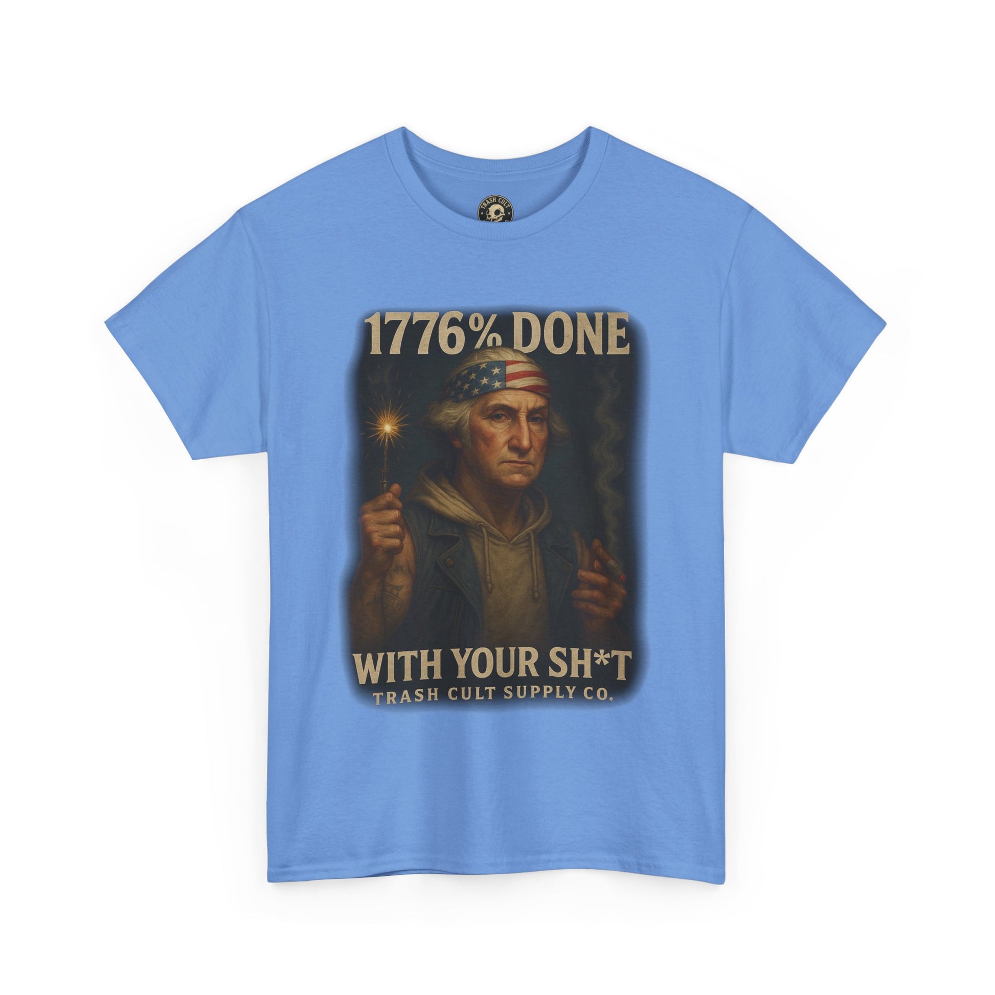 1776% Done With Your Sh*t George Washington T-Shirt – Trash Cult Supply Co | Gildan 5000