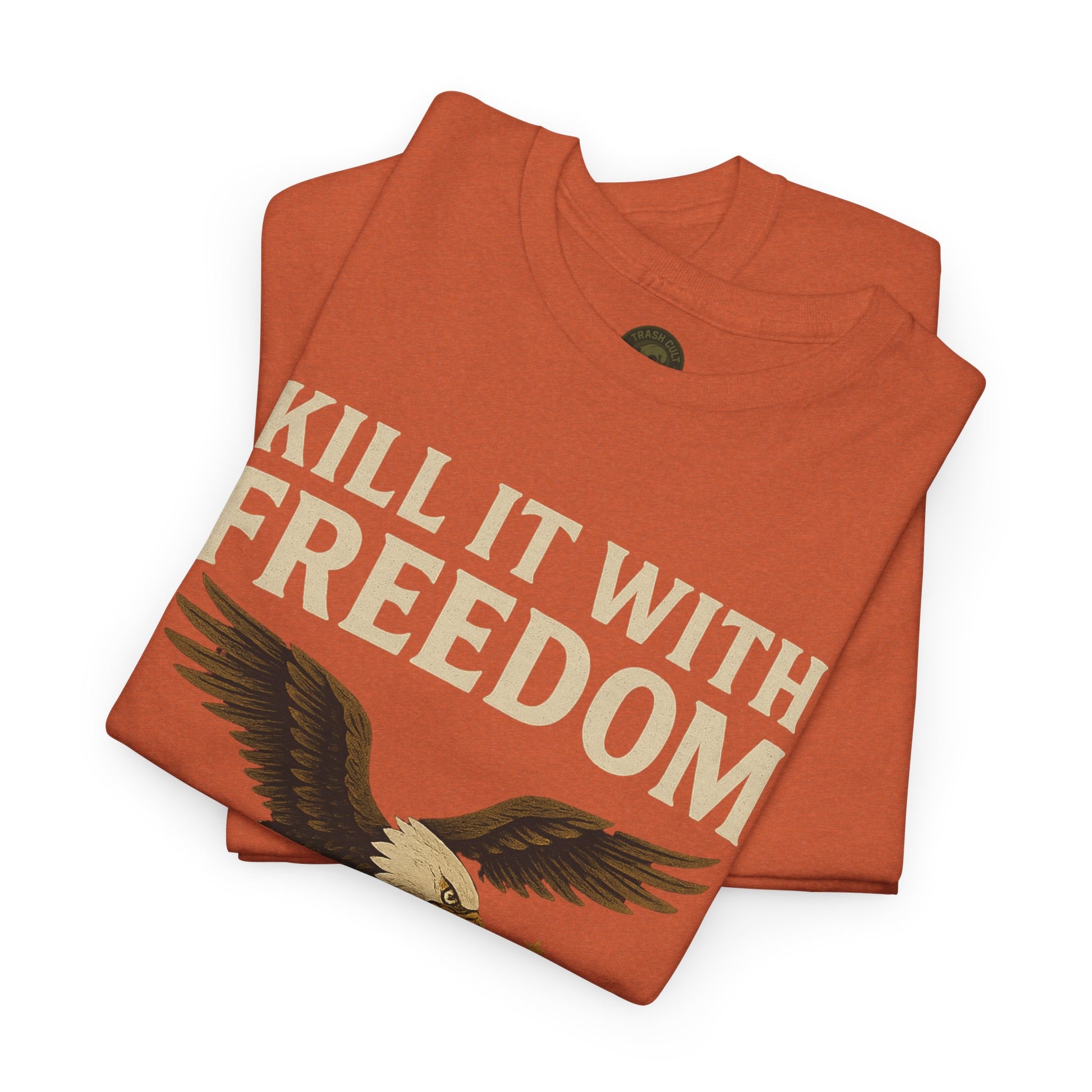 Kill It With Freedom T-Shirt – Patriotic Military Graphic | Trash Cult Supply Co. | Gildan 5000 Tee