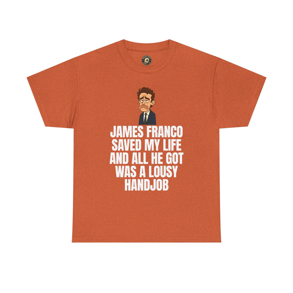 Disappointed James Franco Parody Shirt – “Saved My Life, Got a Lousy Handjob” Funny Cartoon Tee