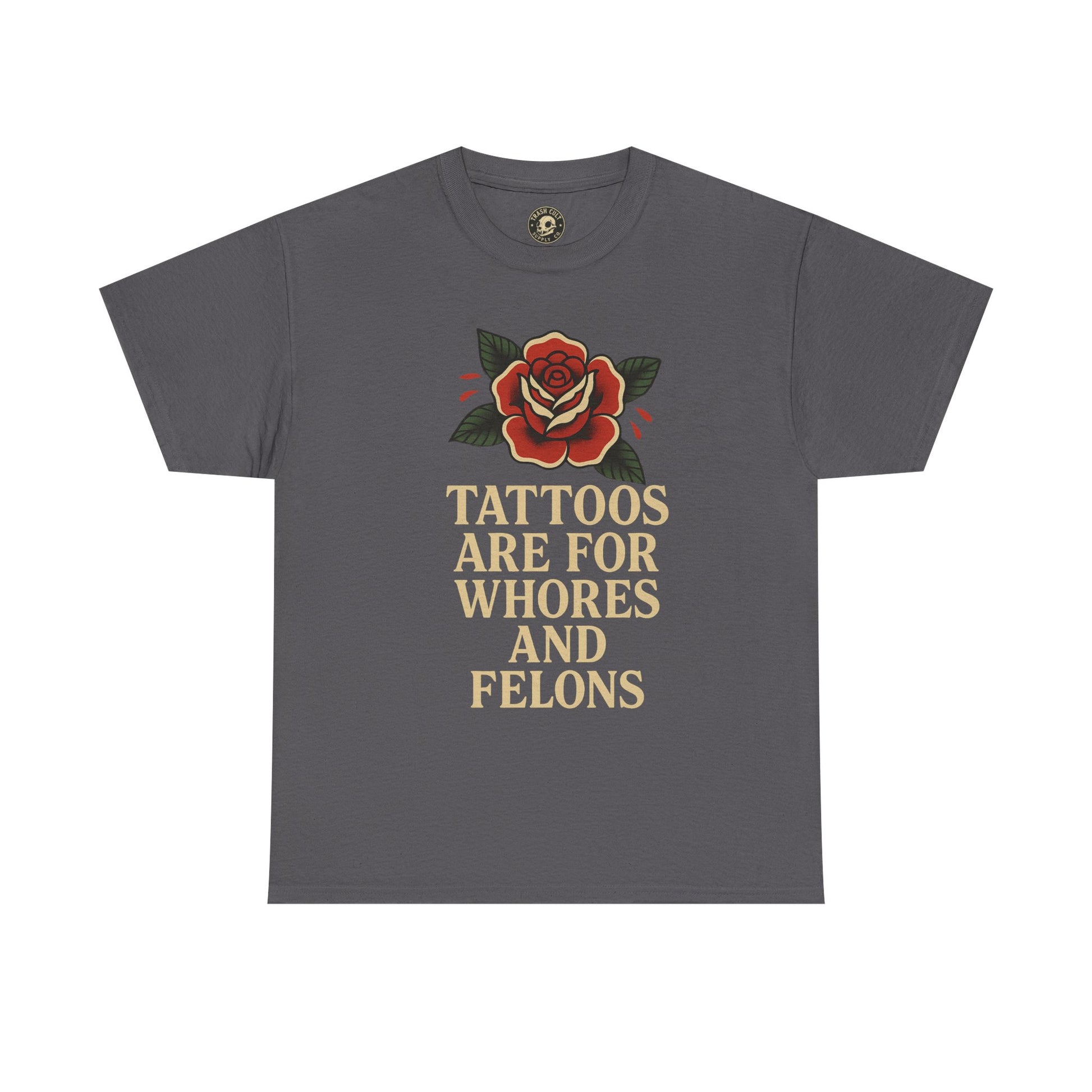 Tattoos Are for Whores and Felons Tee – Vintage Rose Traditional Tattoo Shirt – Gildan 5000 Unisex Heavy Cotton