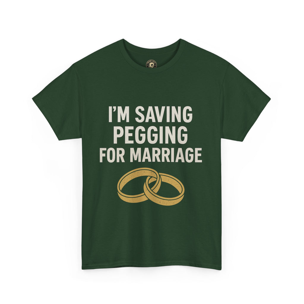 I’m Saving Pegging for Marriage – Funny Bold Statement Tee – Gildan 5000 Unisex Heavy Cotton T-Shirt