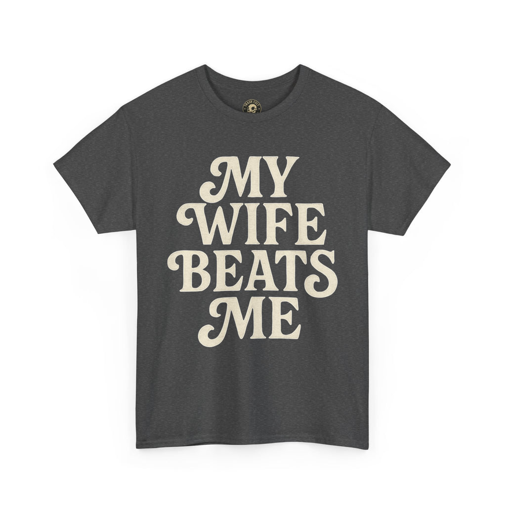 Funny Unisex Tee - My Wife Beats Me Shirt