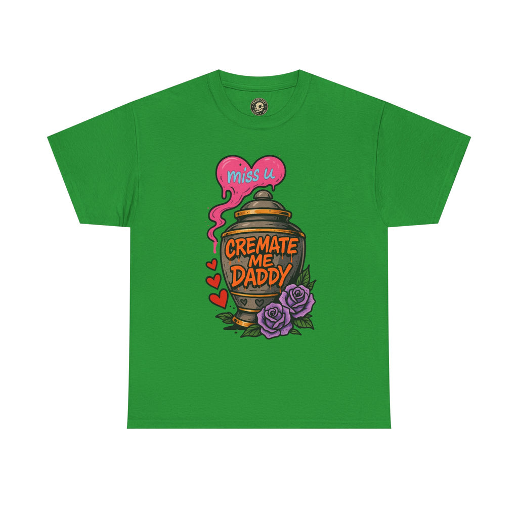 Cremate Me Daddy Shirt – Dark Humor Urn Graphic Tee | Gildan 5000 Unisex T-Shirt