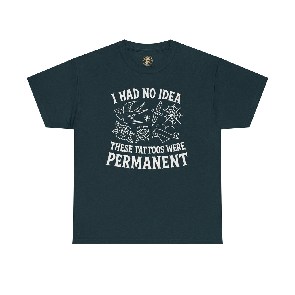 I Had No Idea These Tattoos Were Permanent Shirt – Funny Tattoo Flash Tee – Gildan 5000