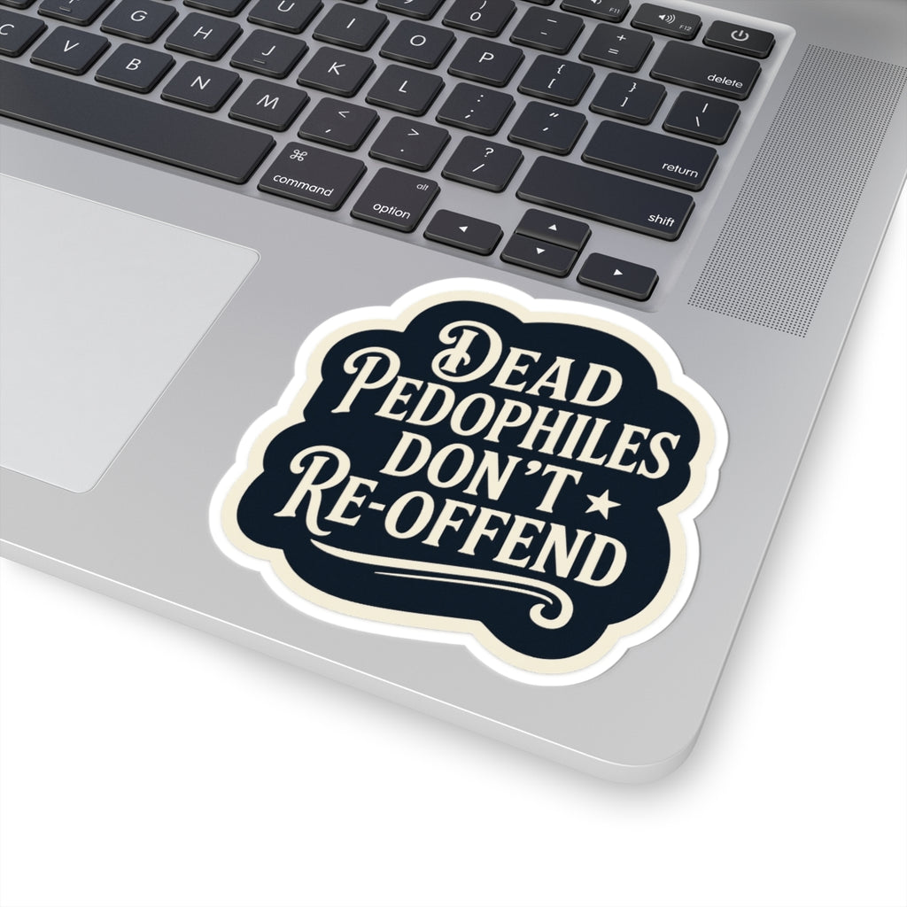 Dead Pedophiles Don’t Re-Offend Sticker – Dark Humor Justice Statement Decal