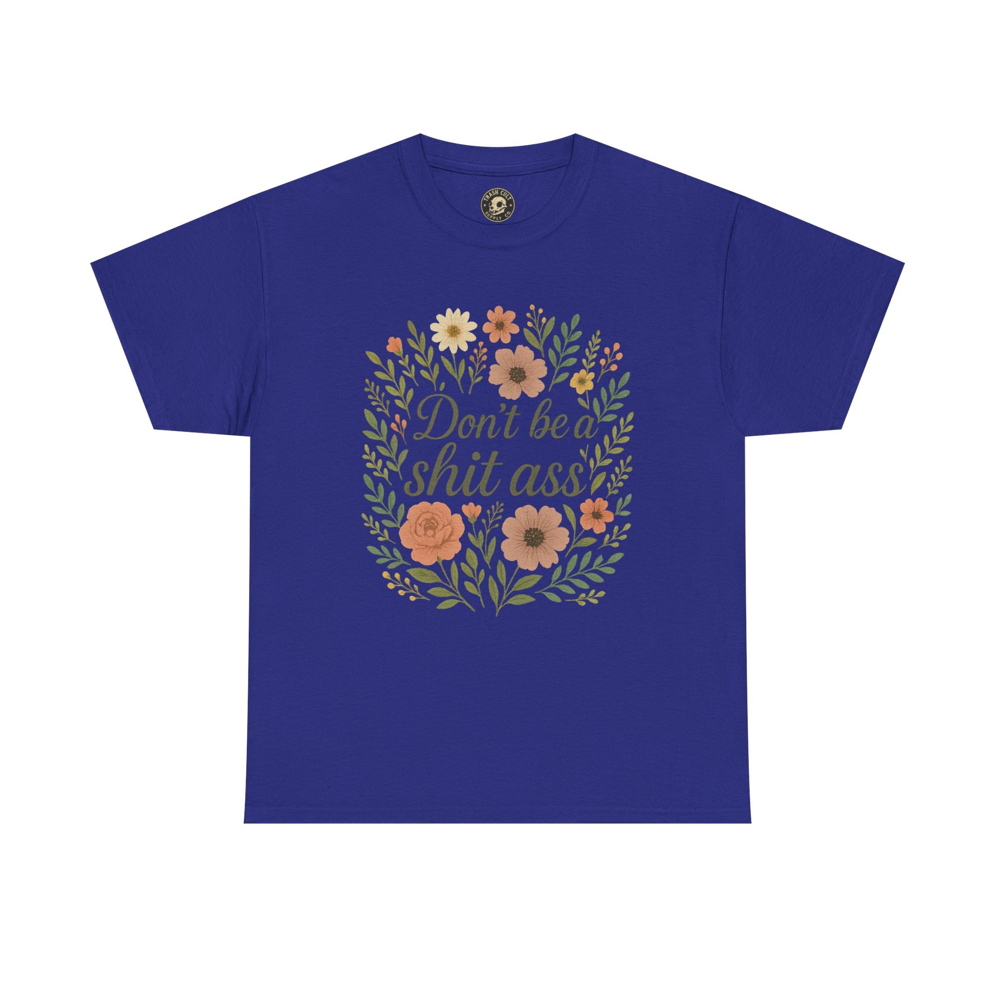 Don’t be a shit ass floral tee | Funny T-Shirt, Gift for Friends, Casual Wear, Trendy Apparel, Everyday Humor