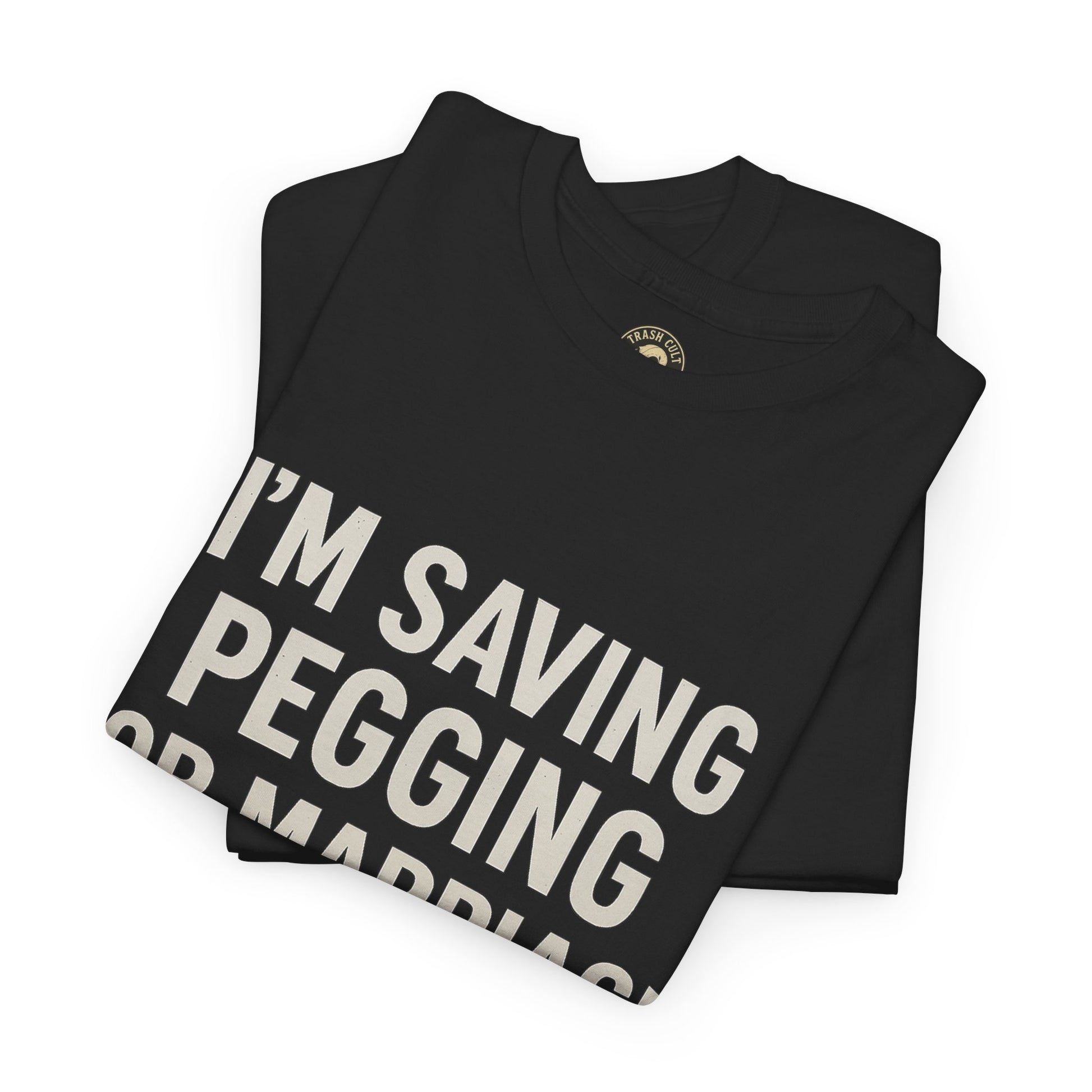 I’m Saving Pegging for Marriage – Funny Bold Statement Tee – Gildan 5000 Unisex Heavy Cotton T-Shirt
