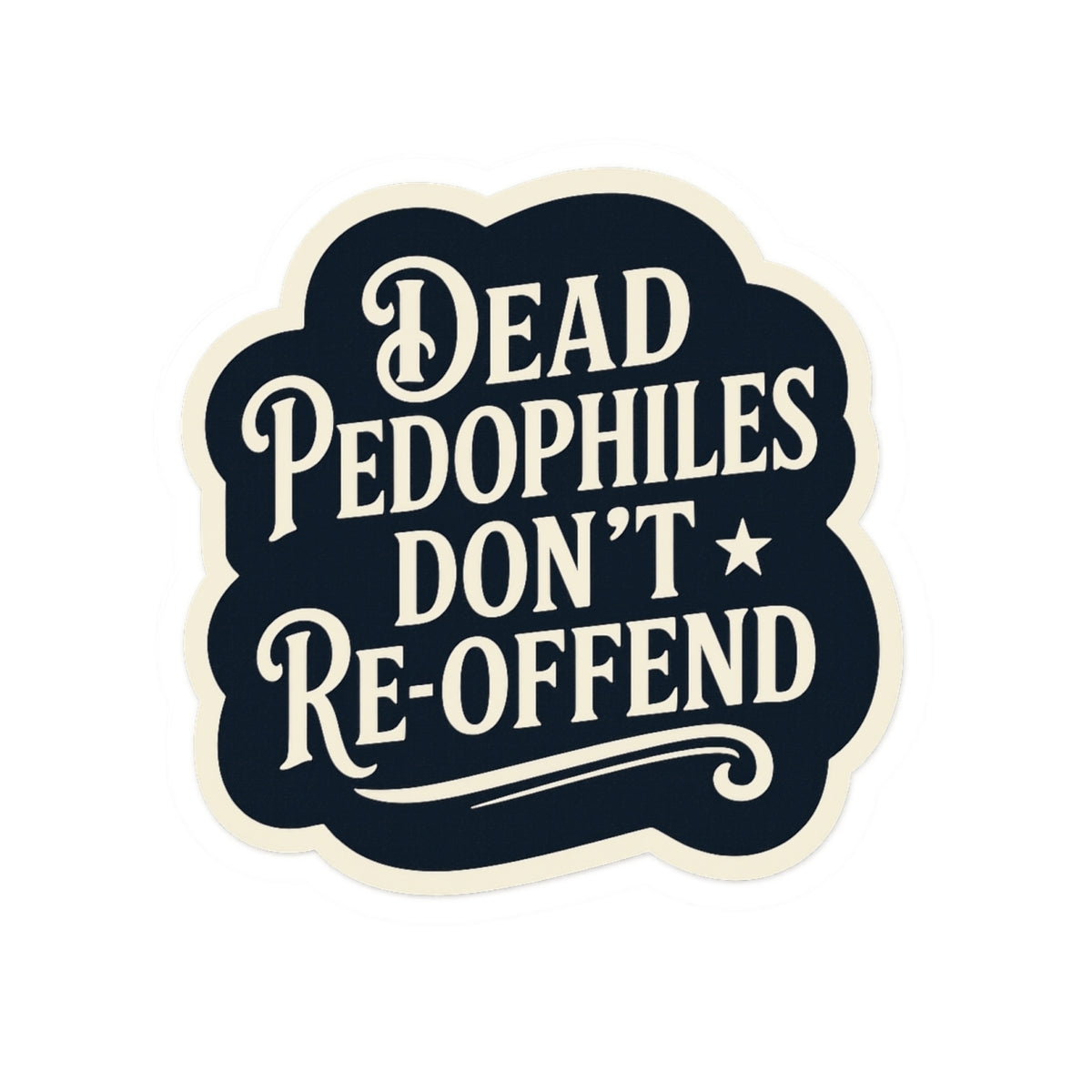 Dead Pedophiles Don’t Re-Offend Sticker – Dark Humor Justice Statement Decal