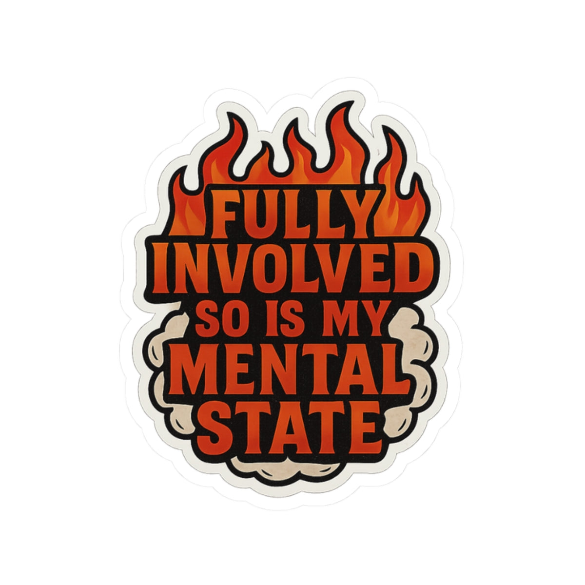 Fully Involved So Is My Mental State – Funny Firefighter Sticker – Kiss-Cut Glossy Vinyl Decal for Helmets, Gear, and Gifts