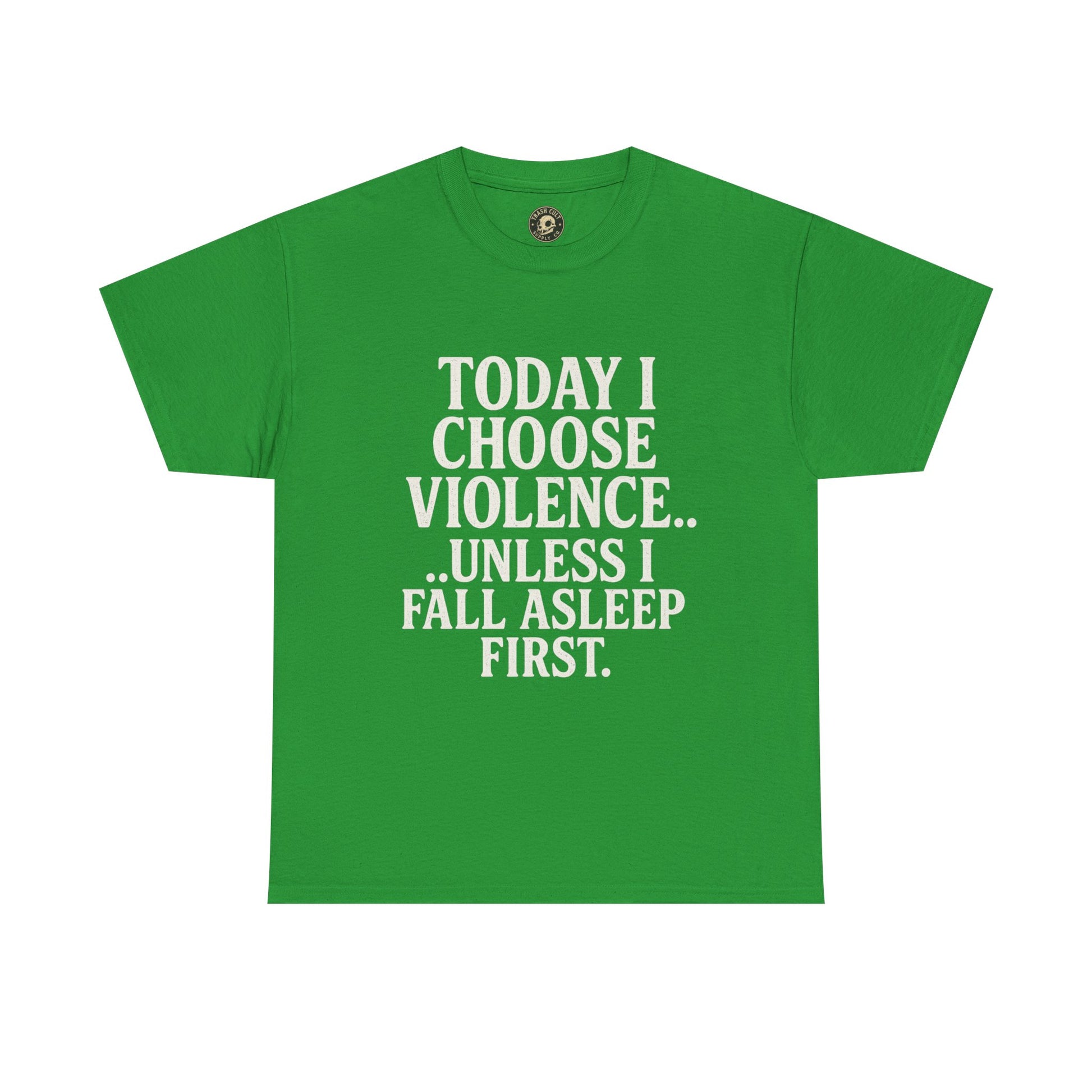 Today I Choose Violence… Unless I Fall Asleep First – Funny Unisex T-Shirt