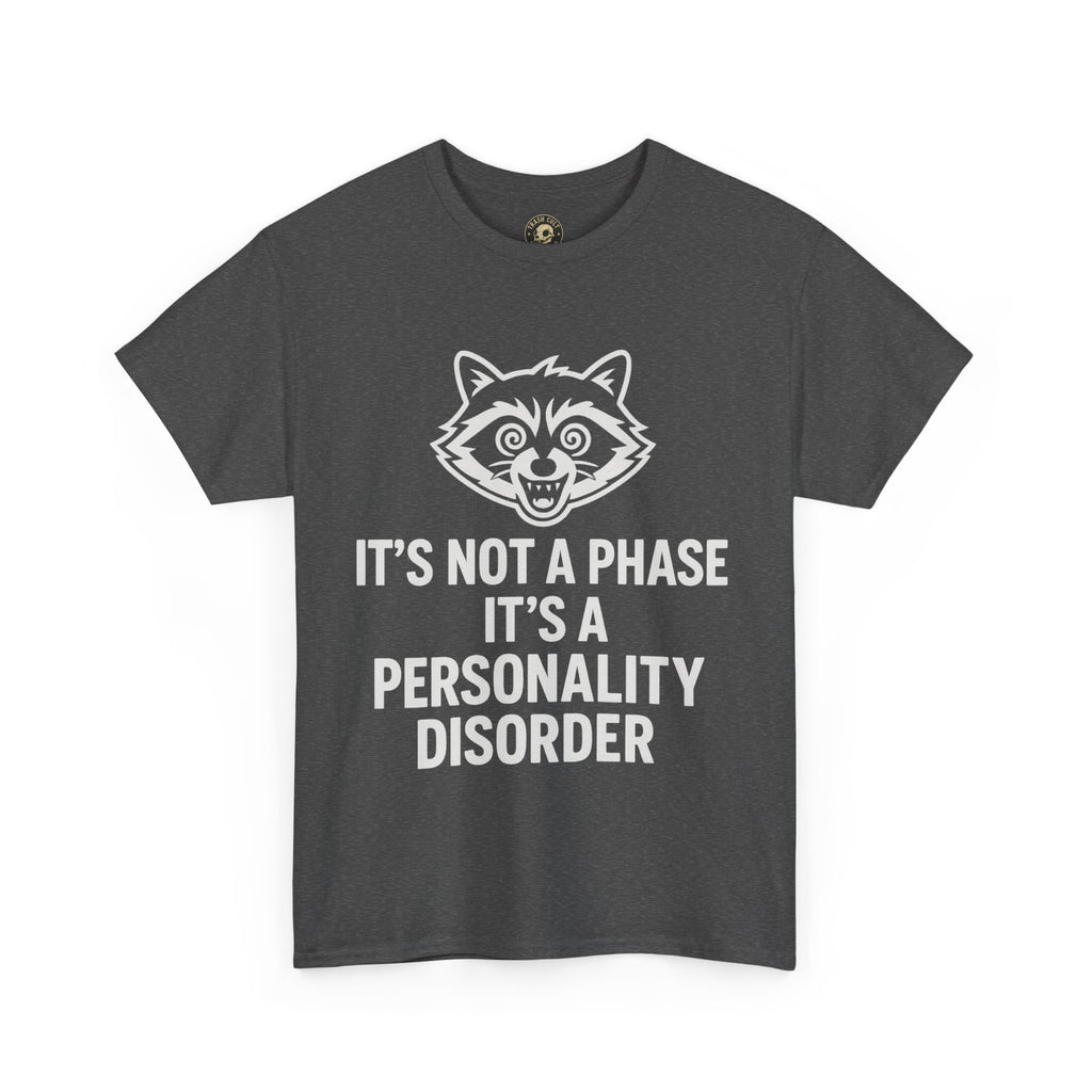 It’s Not a Phase, It’s a Personality Disorder – Crazy Raccoon Graphic Tee – Gildan 5000 Heavy Cotton Shirt