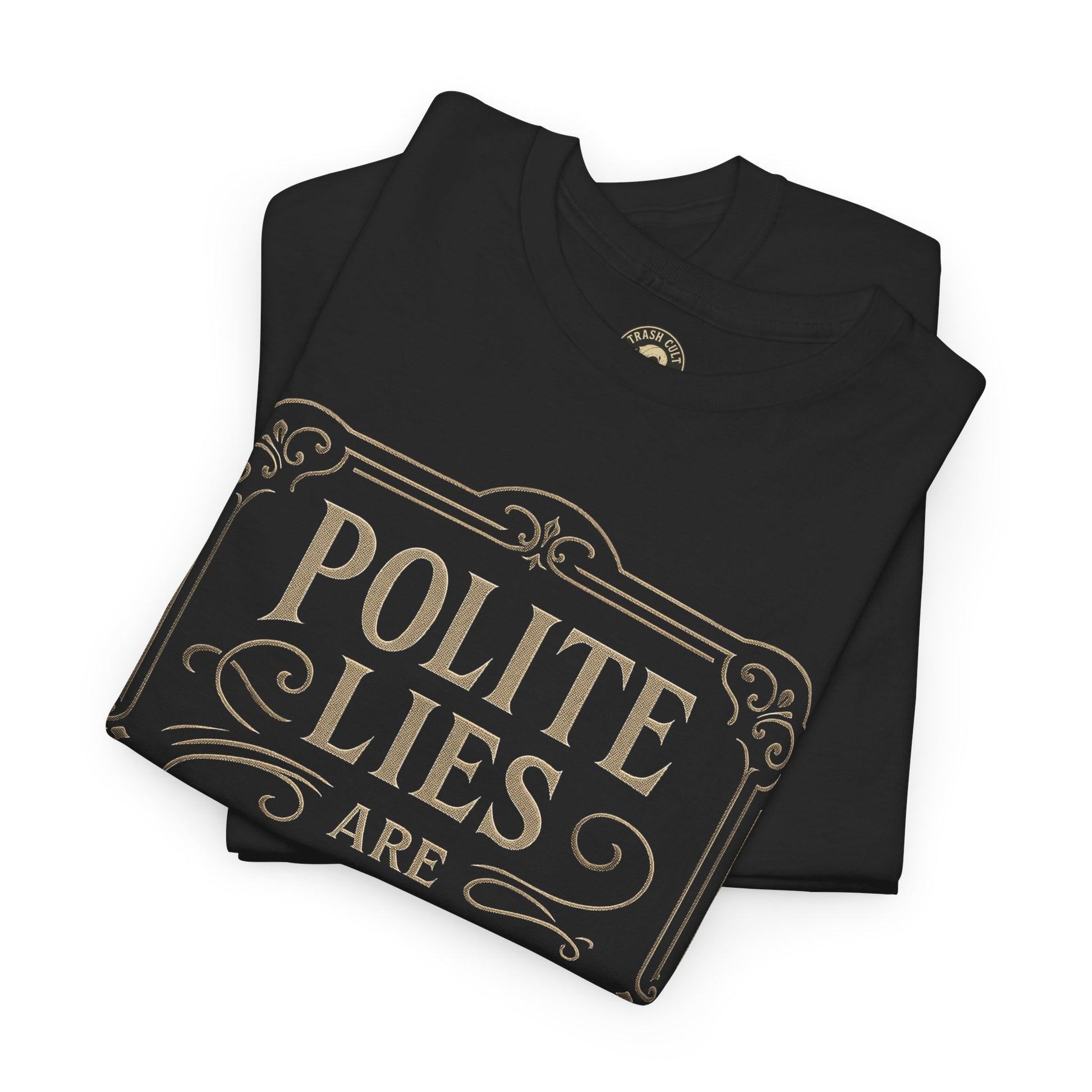 Polite Lies Are Still Lies T-Shirt (Black Gildan 5000) – Vintage Vigilante | Trash Cult Supply Co.