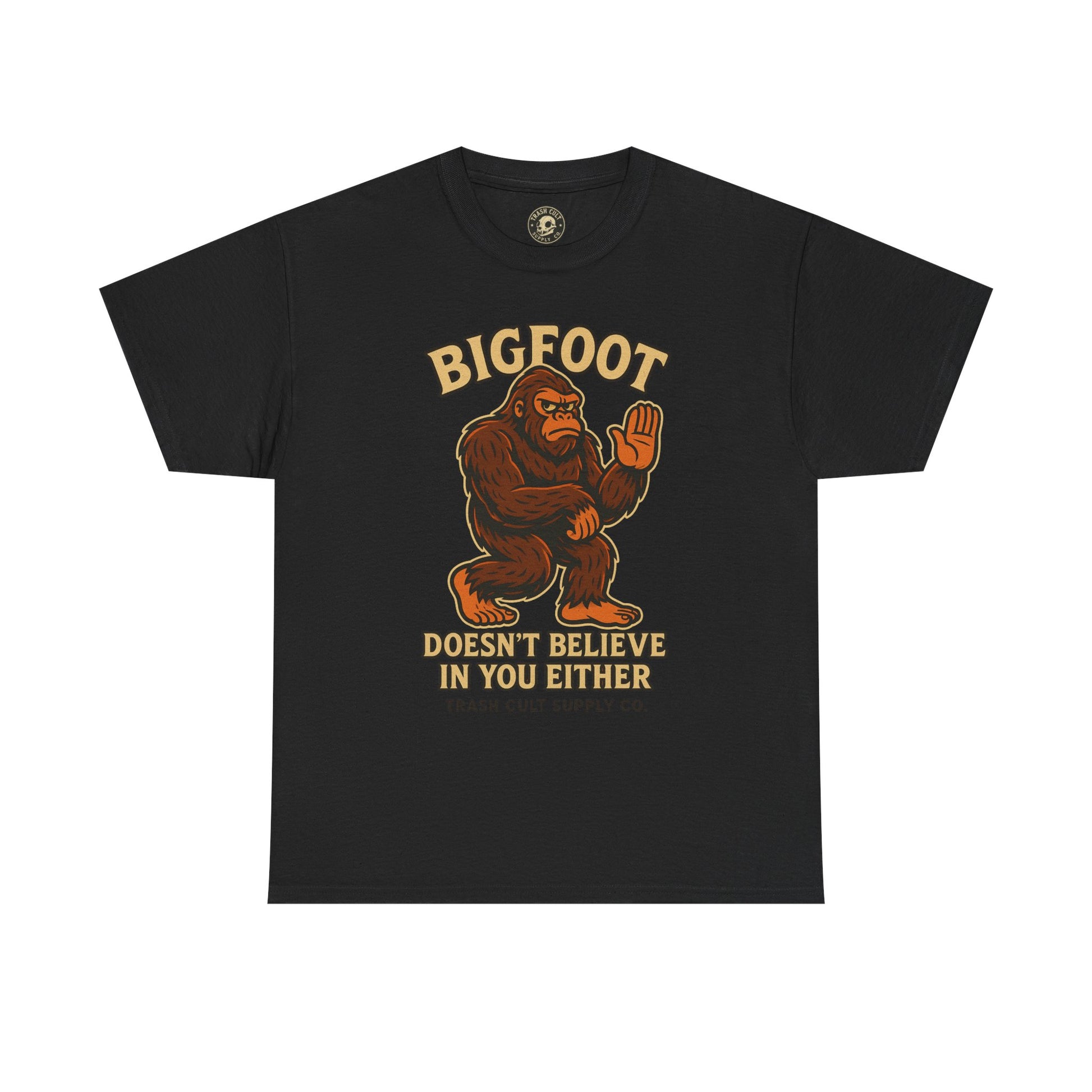 Funny Bigfoot Shirt – “Bigfoot Doesn’t Believe in You Either” Graphic Tee | Trash Cult Supply Co.
