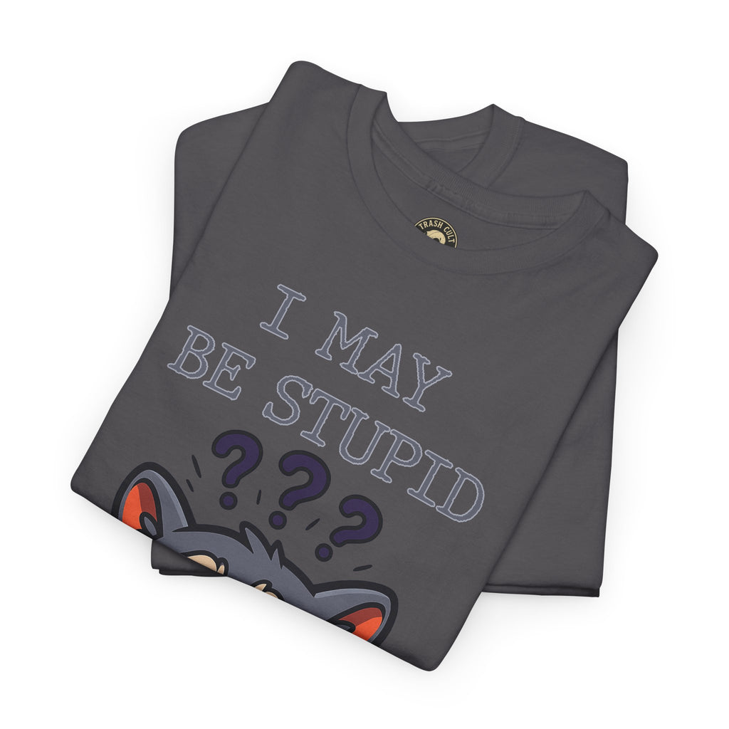 Funny Raccoon Shirt – "I May Be Stupid" Meme Tee – Cartoon Animal Humor T-Shirt – Gildan 5000