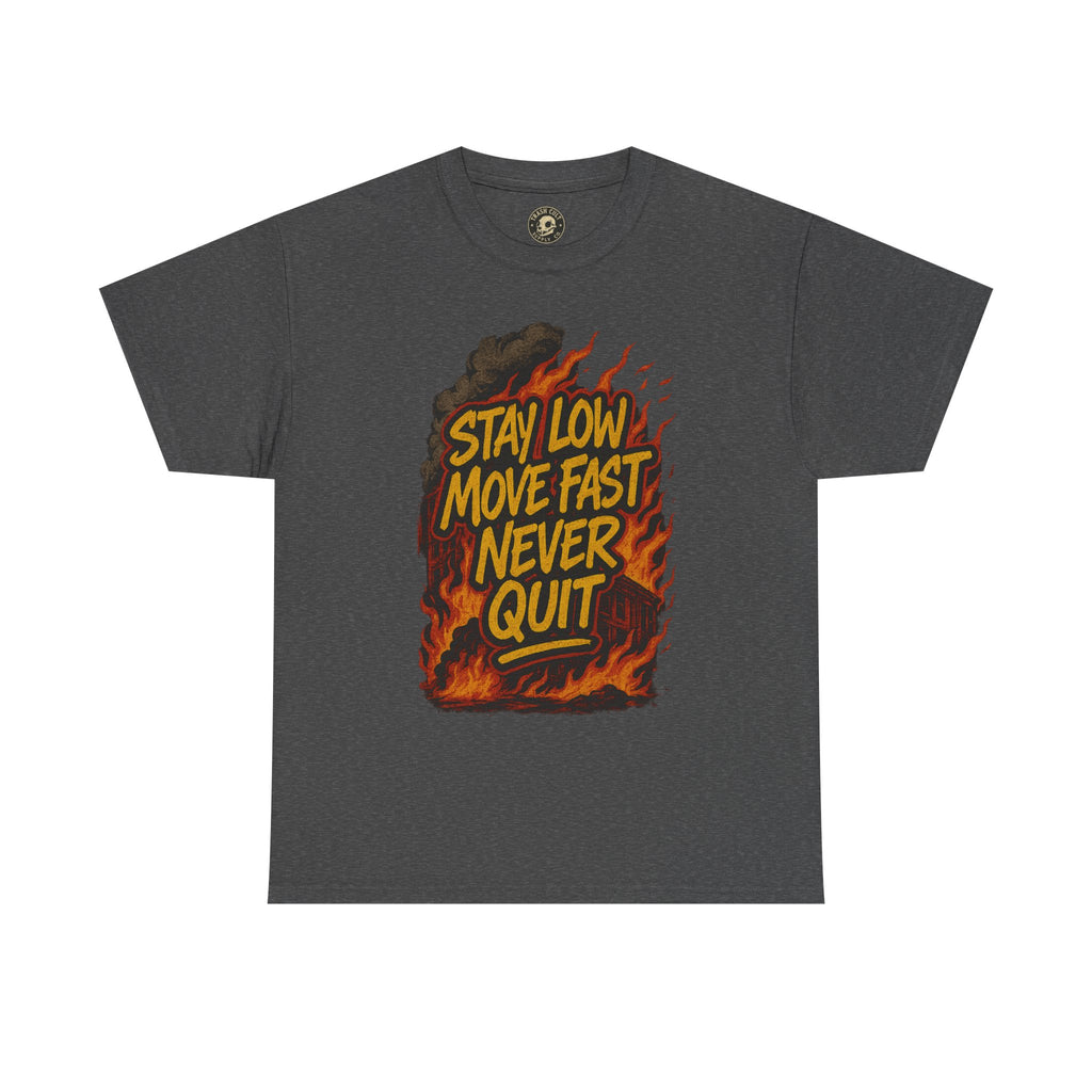 Stay Low Move Fast Never Quit Shirt – Firefighter Gildan 5000 Tee