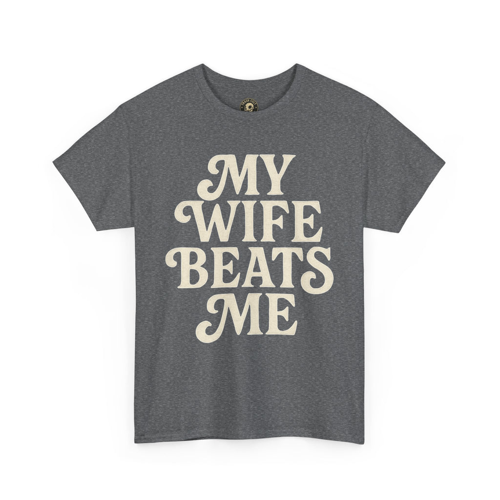 Funny Unisex Tee - My Wife Beats Me Shirt