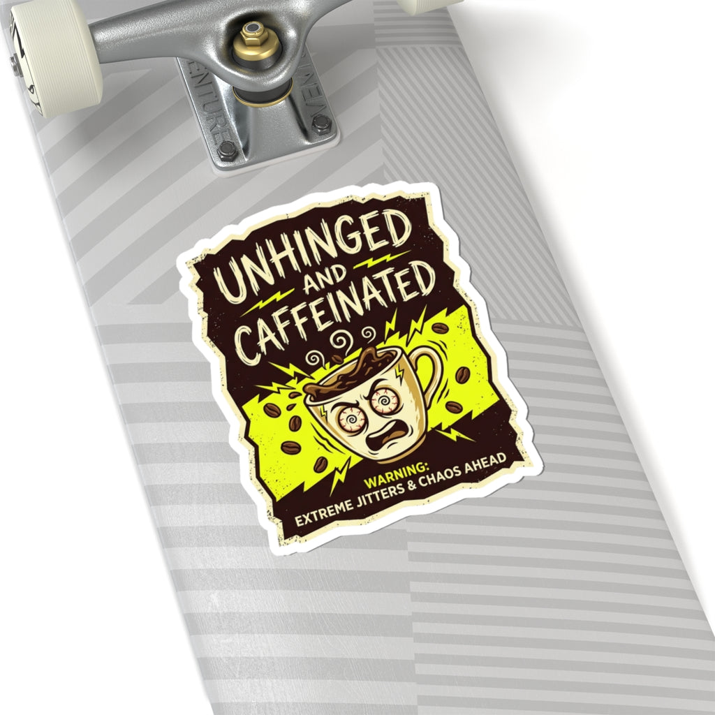 Unhinged and Caffeinated Kiss-Cut Sticker — Funny Coffee Lover Decal