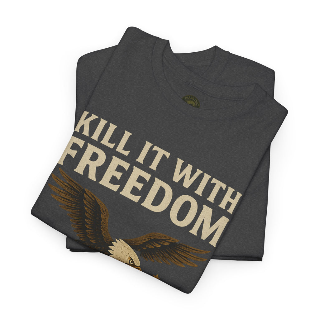 Kill It With Freedom T-Shirt – Patriotic Military Graphic | Trash Cult Supply Co. | Gildan 5000 Tee