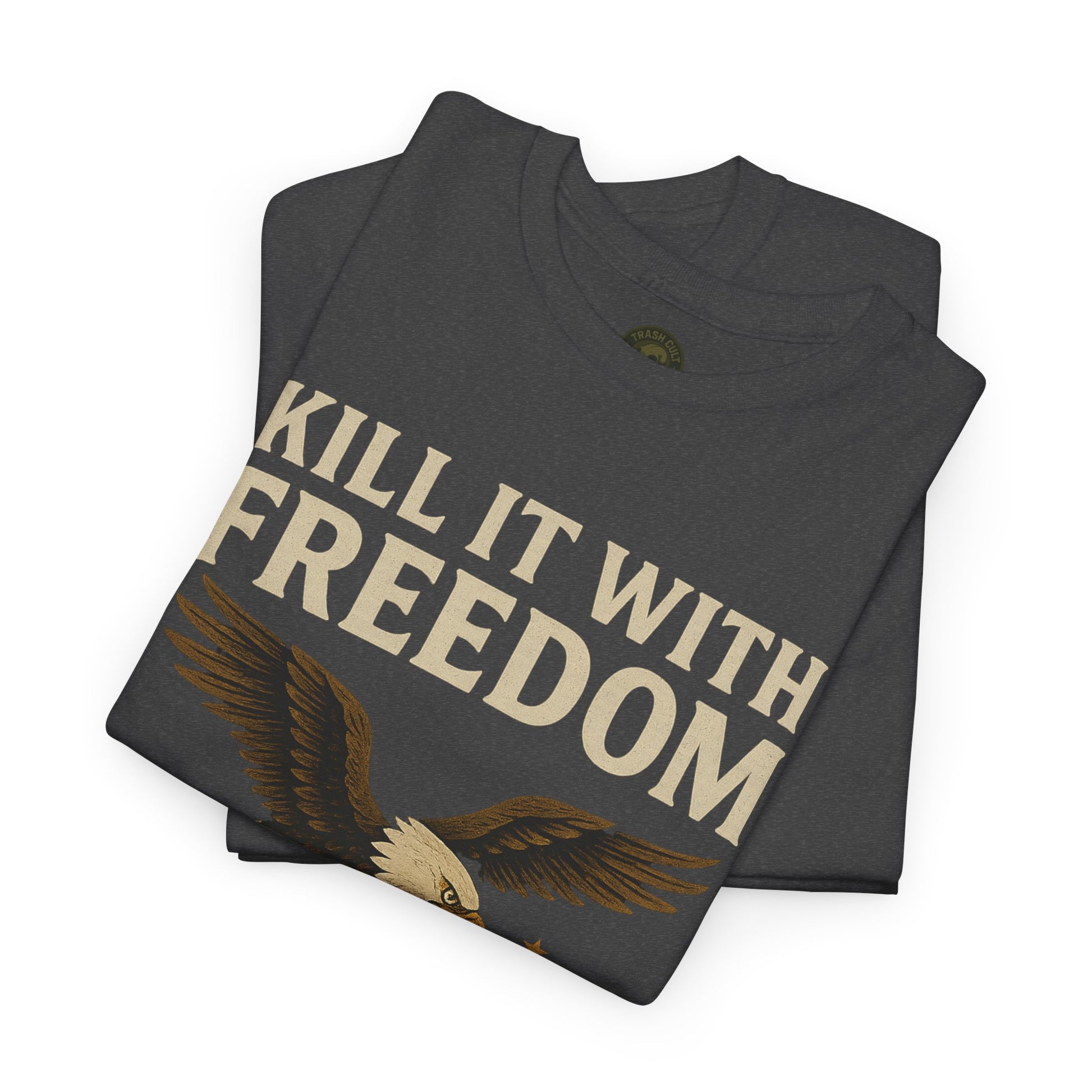 Kill It With Freedom T-Shirt – Patriotic Military Graphic | Trash Cult Supply Co. | Gildan 5000 Tee
