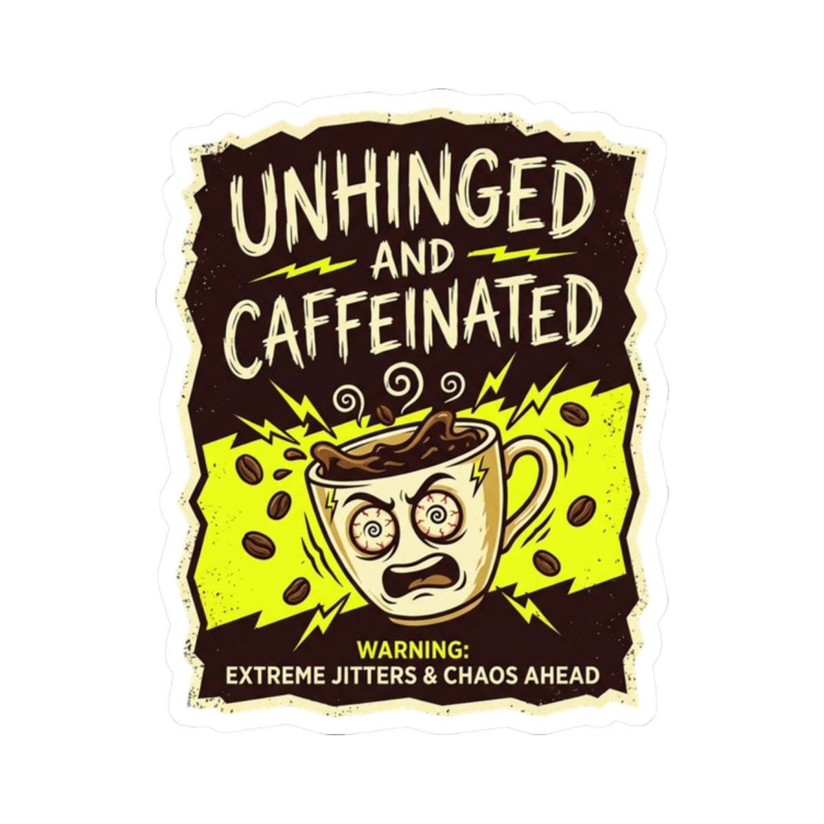 Unhinged and Caffeinated Kiss-Cut Sticker — Funny Coffee Lover Decal