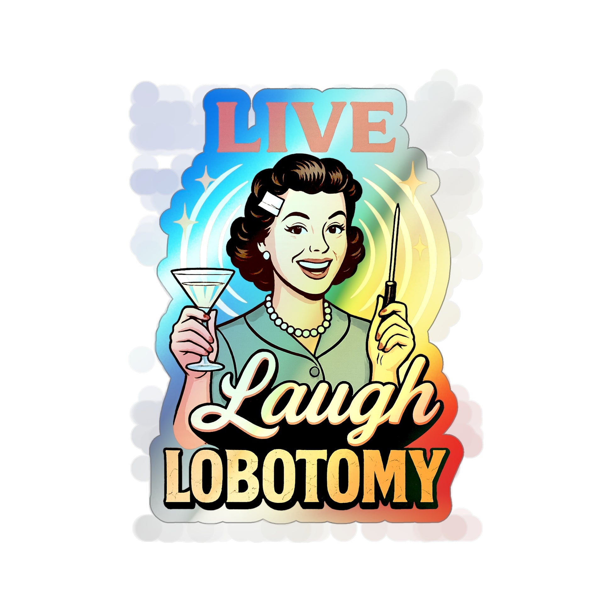 Holographic Die-Cut Stickers: Live Laugh Lobotomy Holographic Sticker – Retro Mental Health Humor Decal