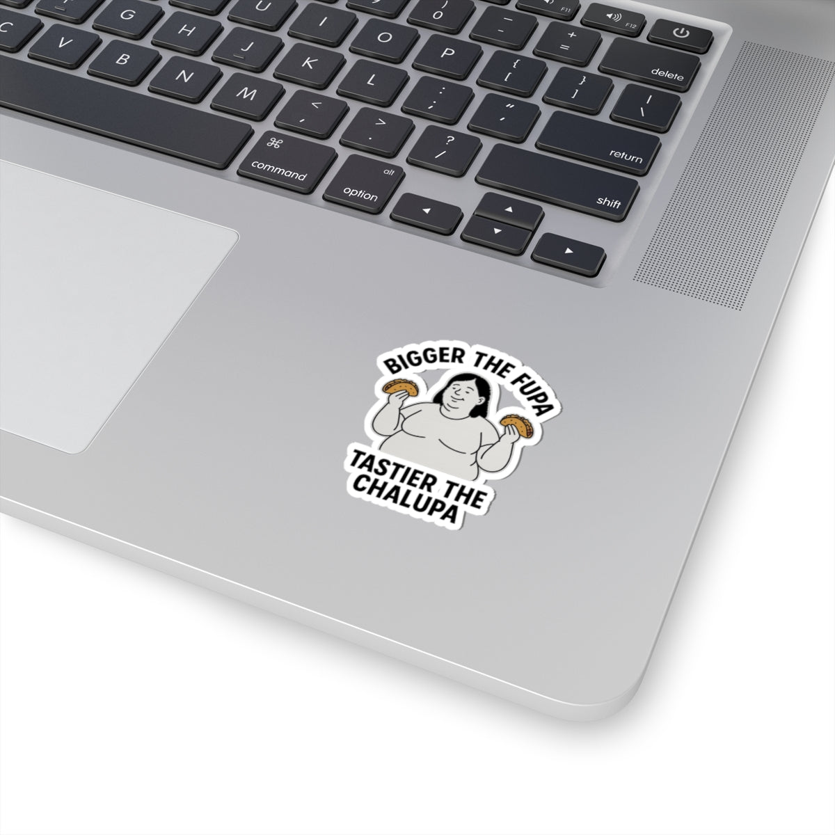 Bigger the FUPA Tastier the Chalupa Funny Sticker – Body Positive Taco Lover Decal