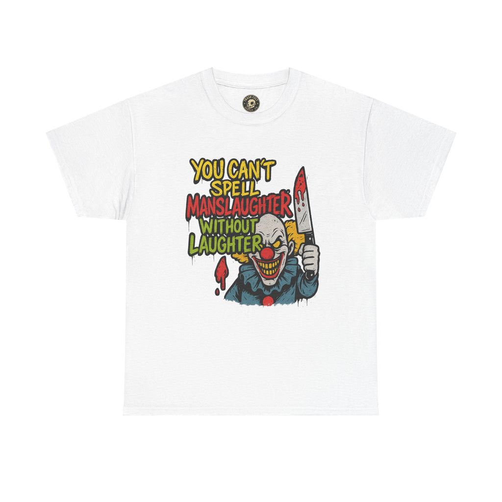 You Can’t Spell Manslaughter Without Laughter Clown Shirt – Bold Trashcore Graphic Tee | Gildan 5000 Unisex