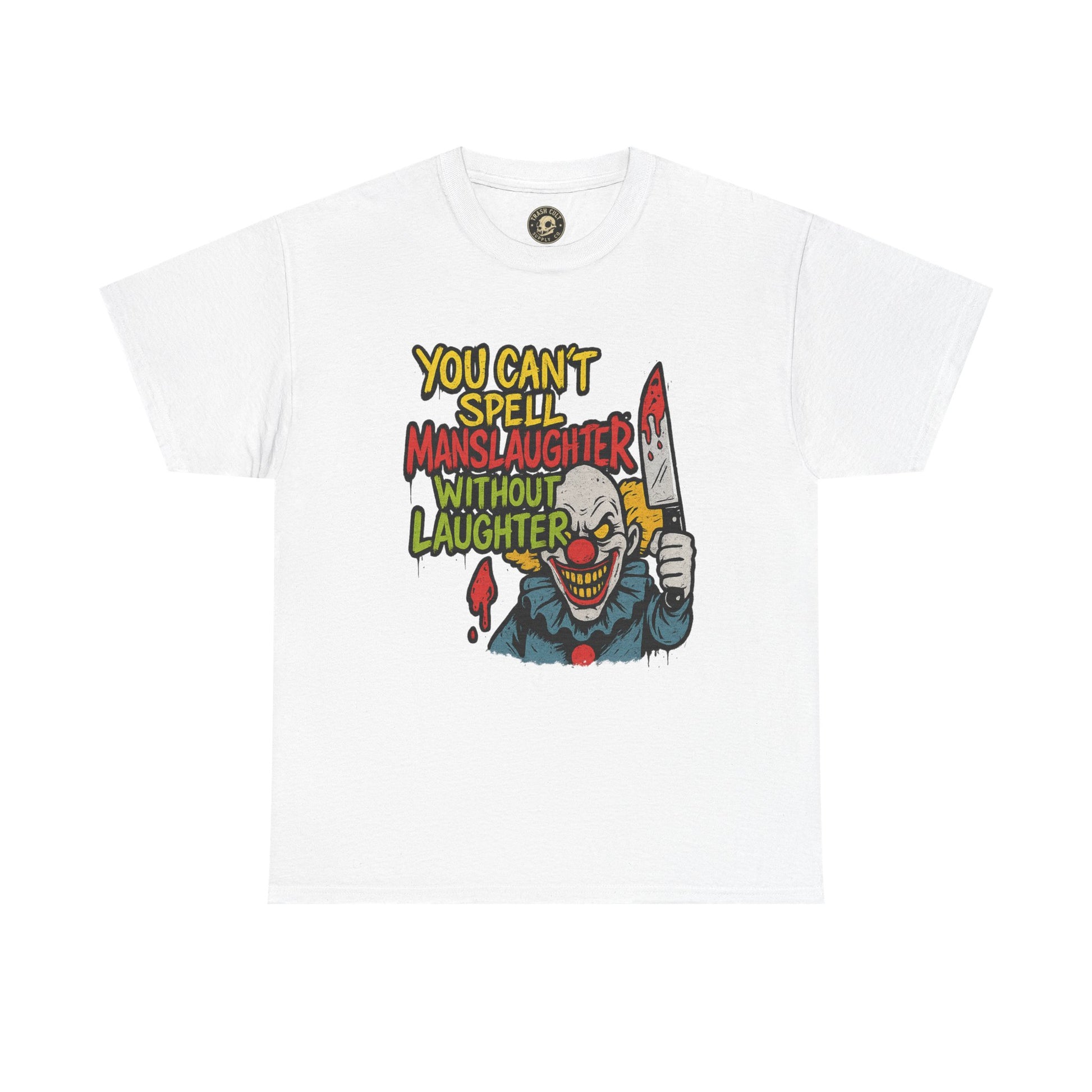 You Can’t Spell Manslaughter Without Laughter Clown Shirt – Bold Trashcore Graphic Tee | Gildan 5000 Unisex