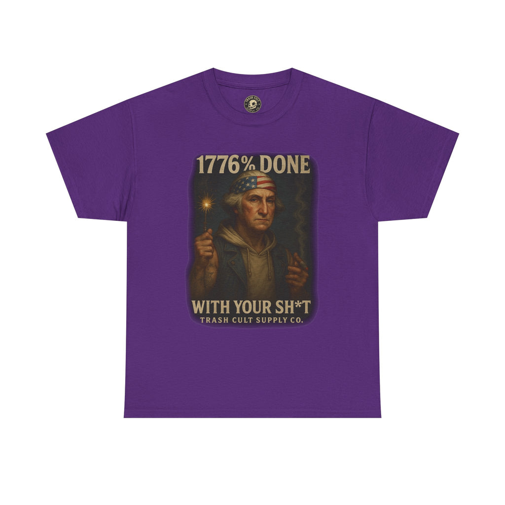 1776% Done With Your Sh*t George Washington T-Shirt – Trash Cult Supply Co | Gildan 5000