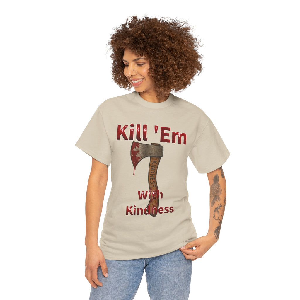 Kill 'Em With Kindness Unisex Tee, Funny Graphic Shirt, Casual Wear, Gift for Friends, Humor Tee