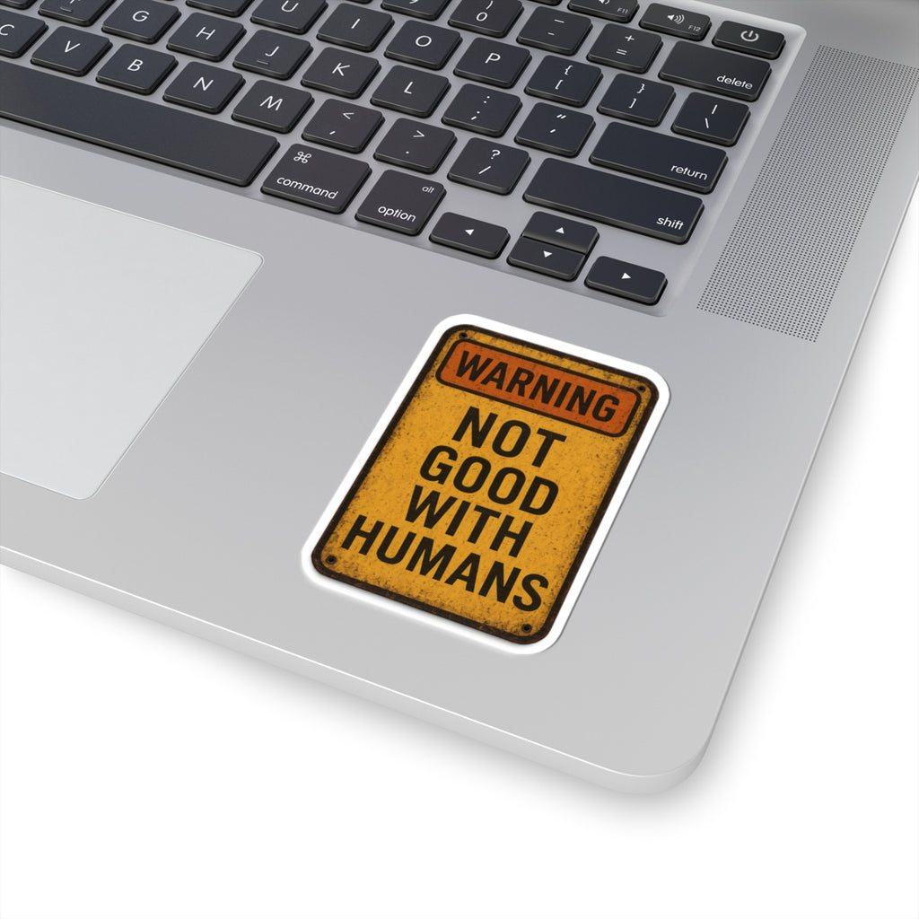 Warning Not Good With Humans Kiss-Cut Stickers | Funny Decals for Laptops, Water Bottles, Journals, Gifts, Home Decor