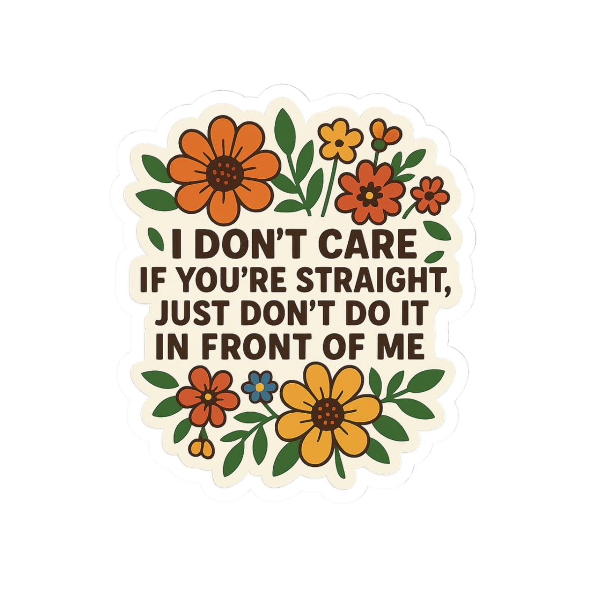 Funny Floral “I Don’t Care If You’re Straight” Sticker – LGBTQ+ Ally Statement – Vinyl Waterproof Sticker