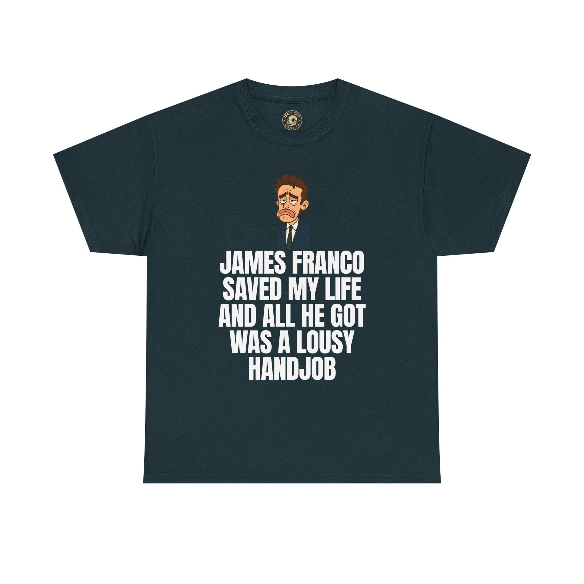 Disappointed James Franco Parody Shirt – “Saved My Life, Got a Lousy Handjob” Funny Cartoon Tee