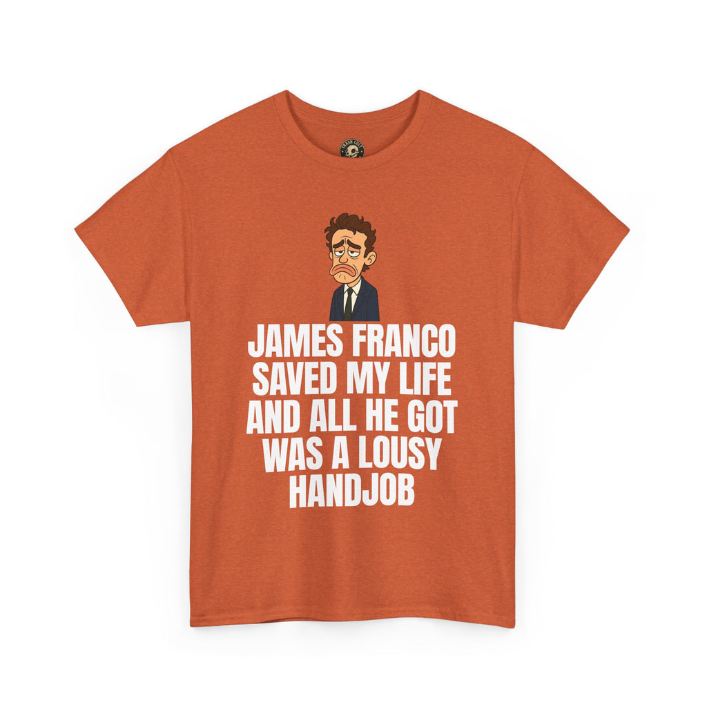 Disappointed James Franco Parody Shirt – “Saved My Life, Got a Lousy Handjob” Funny Cartoon Tee