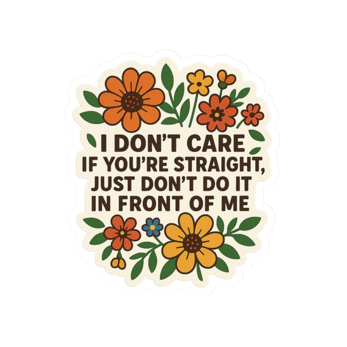 Funny Floral “I Don’t Care If You’re Straight” Sticker – LGBTQ+ Ally Statement – Vinyl Waterproof Sticker
