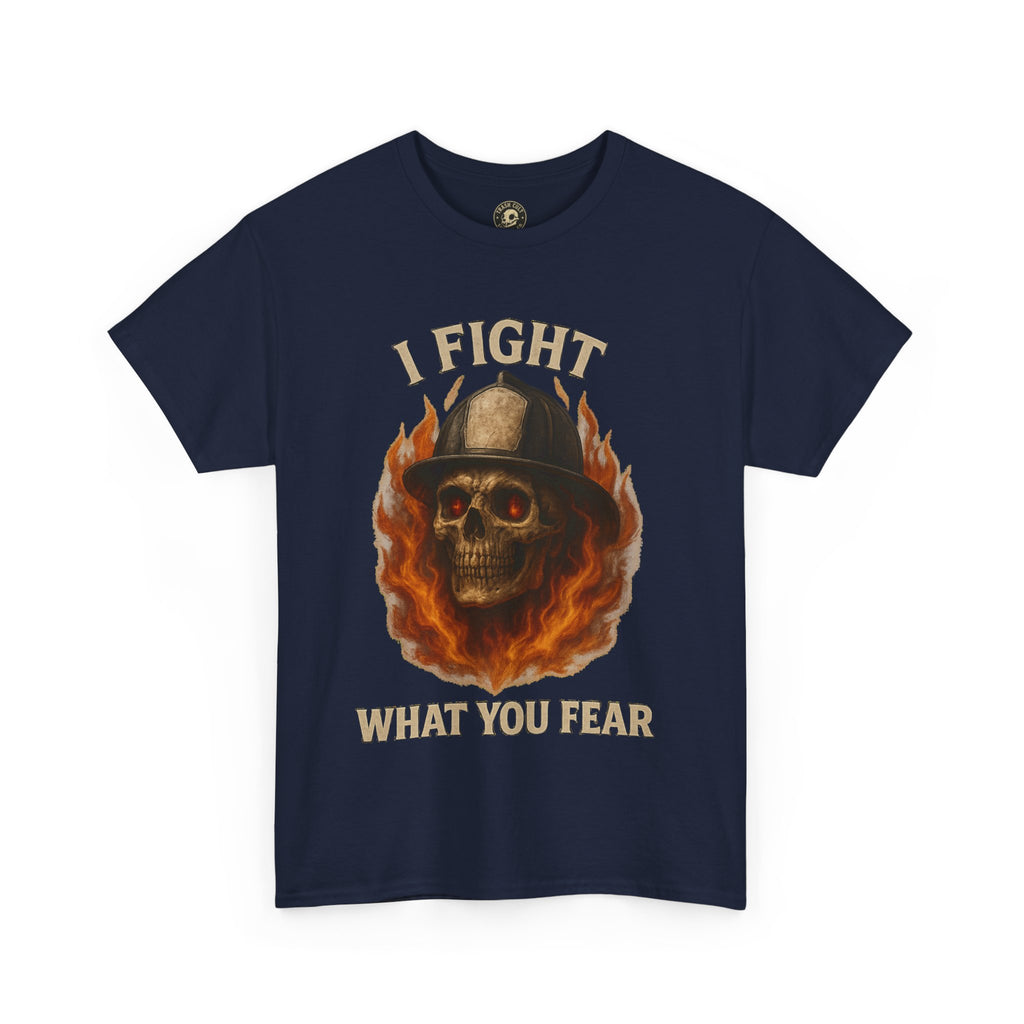 Firefighter Tee - I Fight What You Fear Shirt
