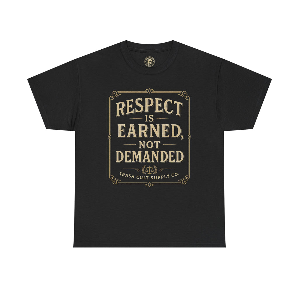 Respect Is Earned, Not Demanded T-Shirt (Black Gildan 5000) – Vintage Vigilante | Trash Cult Supply Co.