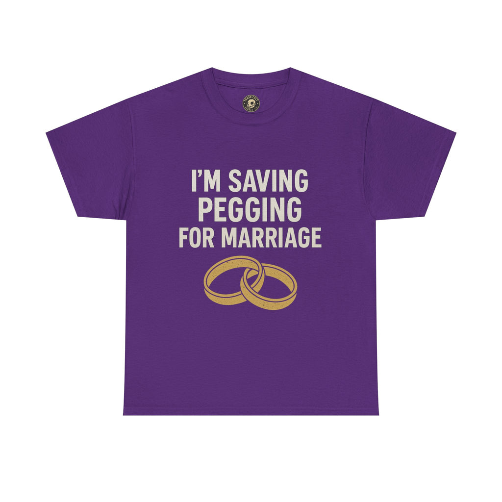I’m Saving Pegging for Marriage – Funny Bold Statement Tee – Gildan 5000 Unisex Heavy Cotton T-Shirt