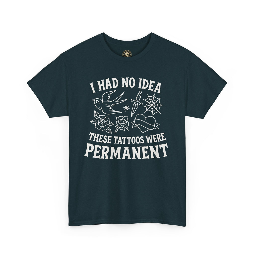 I Had No Idea These Tattoos Were Permanent Shirt – Funny Tattoo Flash Tee – Gildan 5000