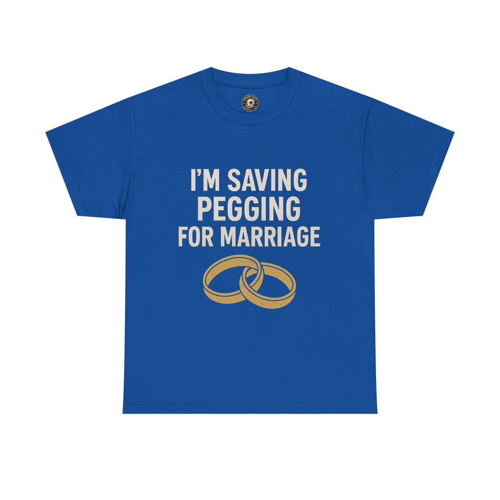 I’m Saving Pegging for Marriage – Funny Bold Statement Tee – Gildan 5000 Unisex Heavy Cotton T-Shirt