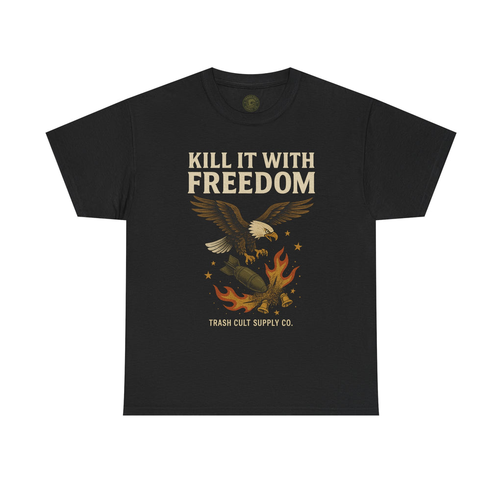 Kill It With Freedom T-Shirt – Patriotic Military Graphic | Trash Cult Supply Co. | Gildan 5000 Tee