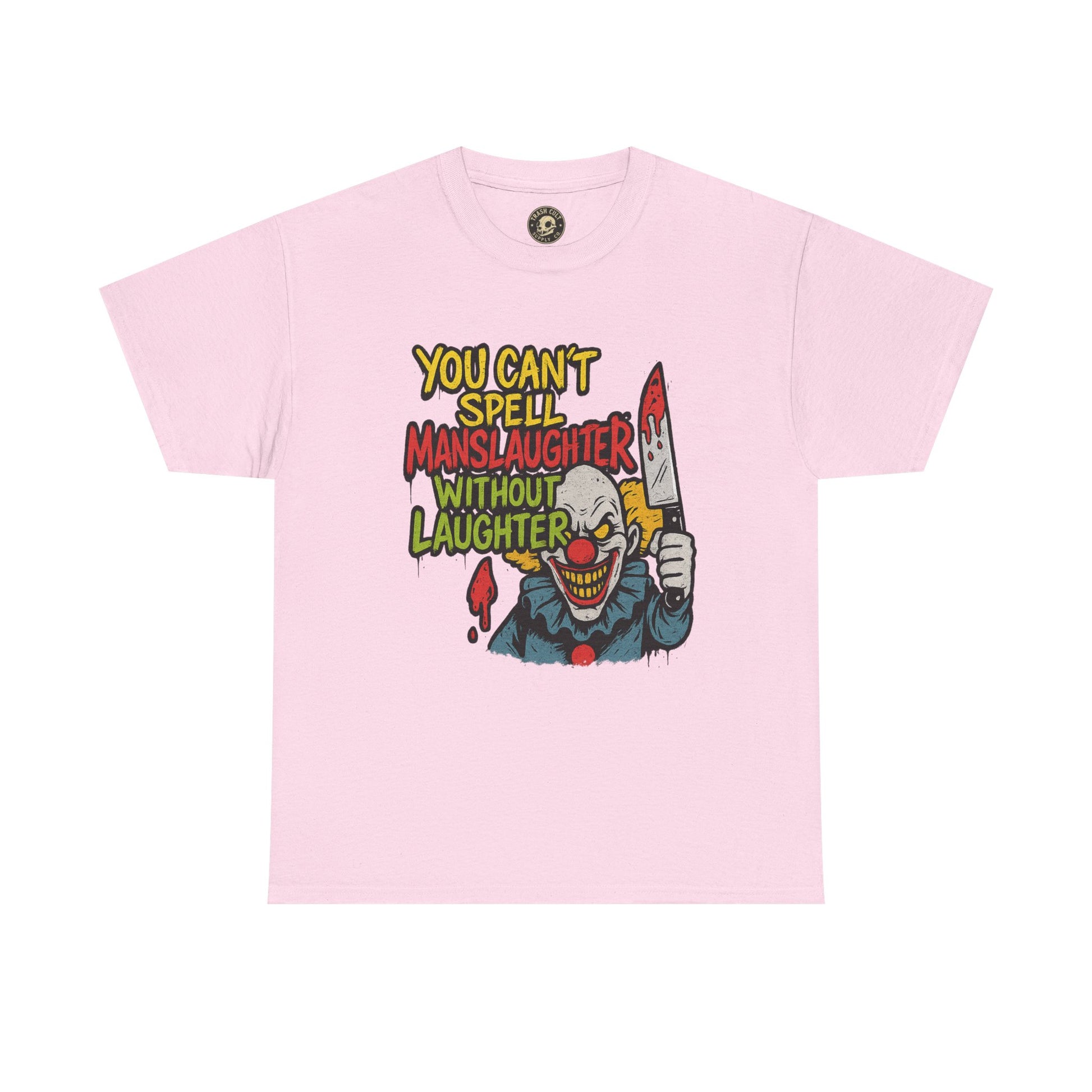 You Can’t Spell Manslaughter Without Laughter Clown Shirt – Bold Trashcore Graphic Tee | Gildan 5000 Unisex