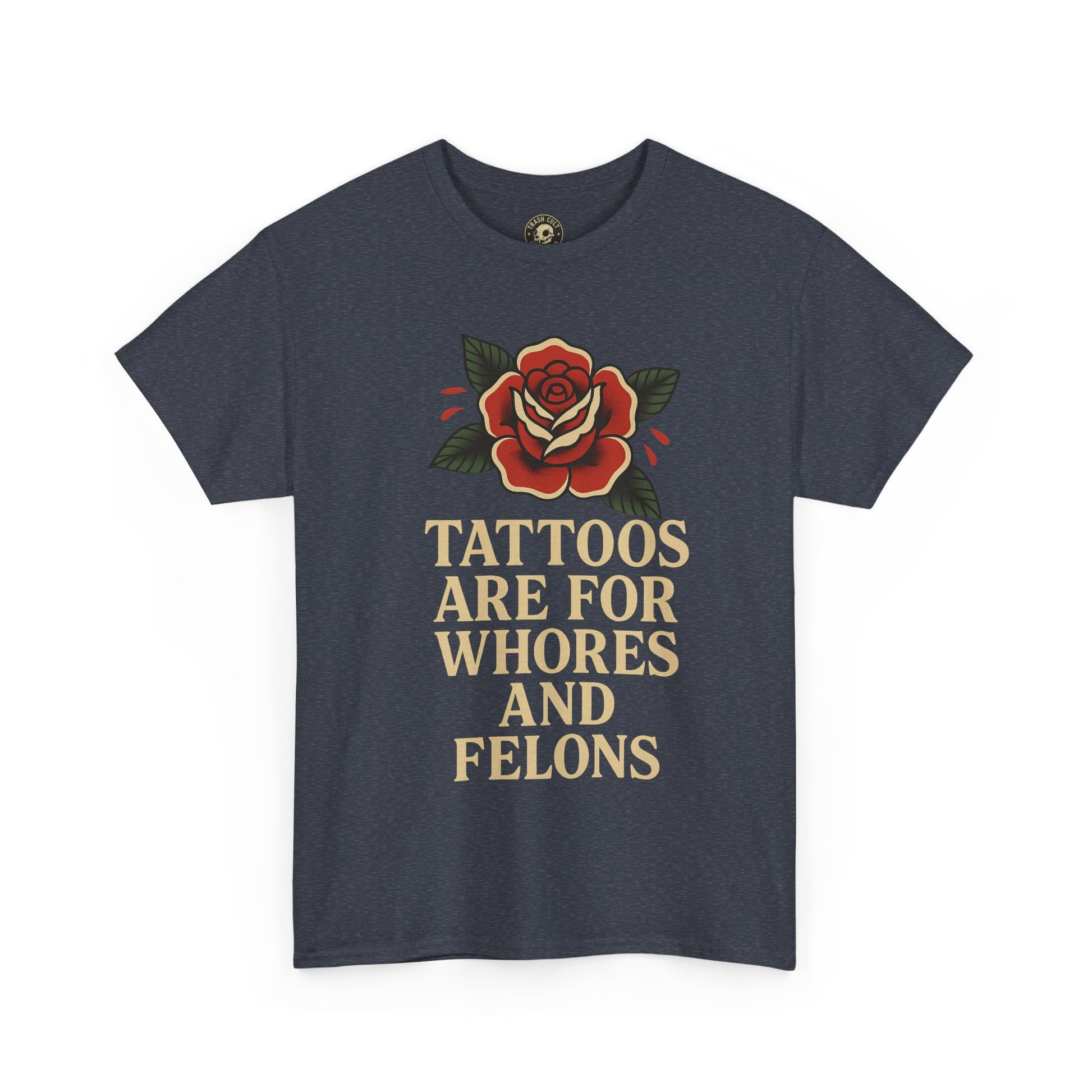 Tattoos Are for Whores and Felons Tee – Vintage Rose Traditional Tattoo Shirt – Gildan 5000 Unisex Heavy Cotton