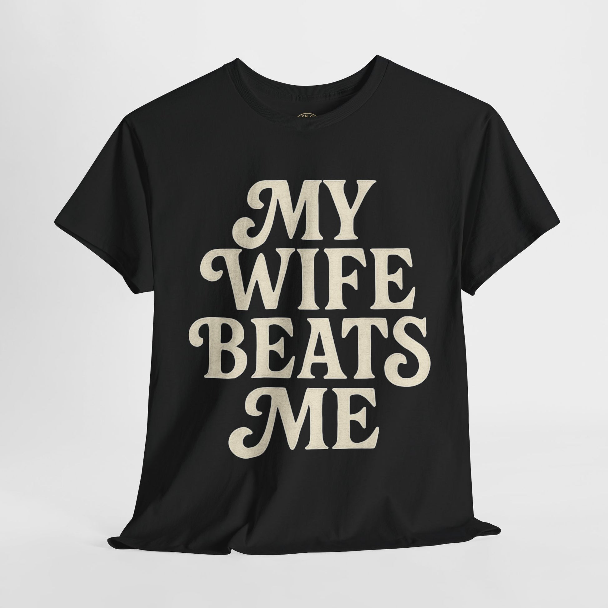 Funny Unisex Tee - My Wife Beats Me Shirt